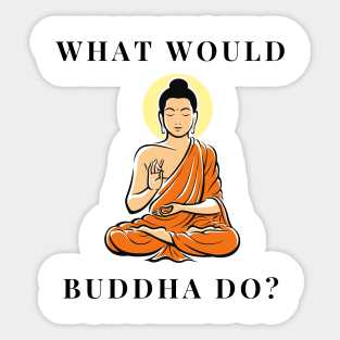 What would Buddha do? Sticker